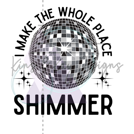 I Make the Whole Place Shimmer - PNG
